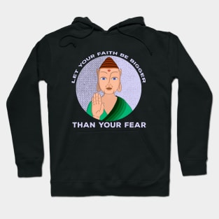 Let Your Faith Be Bigger Than Your Fear Hoodie